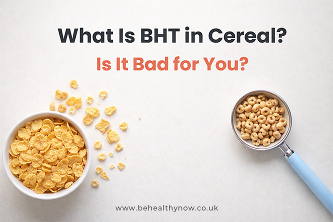 What Is BHT in Cereal? Is It Bad for You?