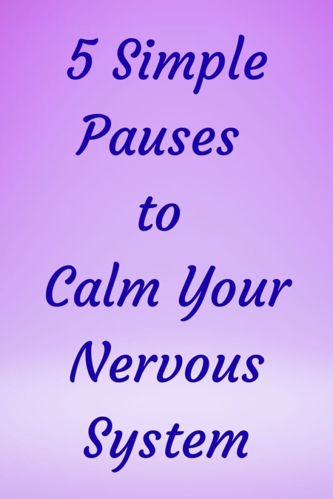 5 Simple Pauses to Calm Your Nervous System